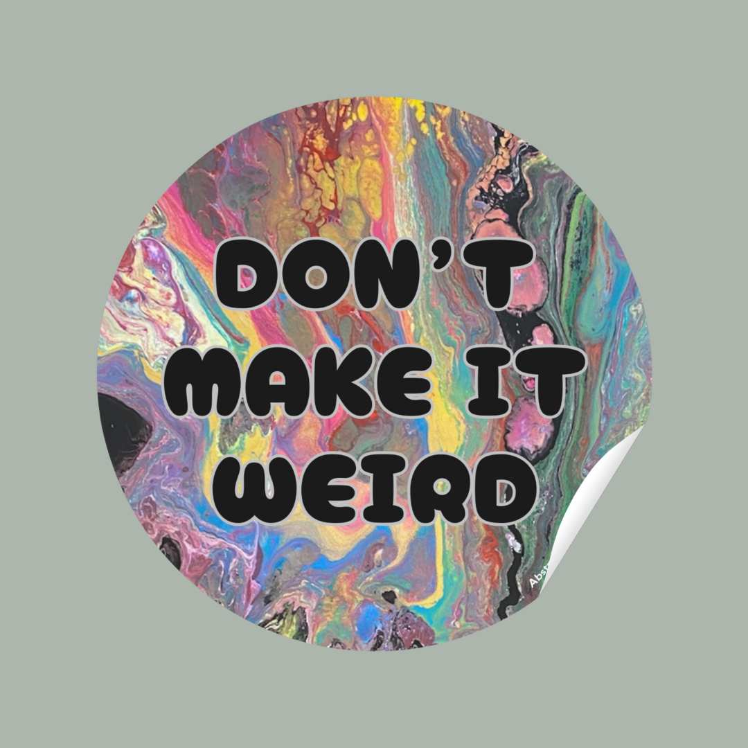 Don't Make It Weird Vinyl Sticker