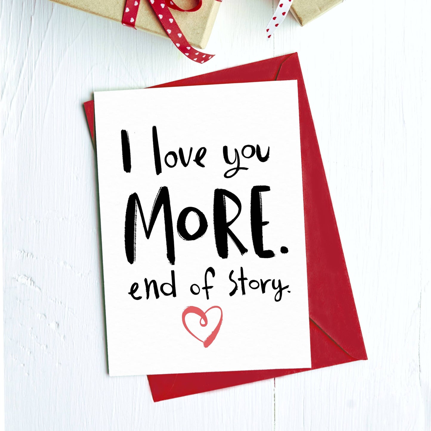 I Love You More. End of Story. | Romantic Valentine’s Day Card
