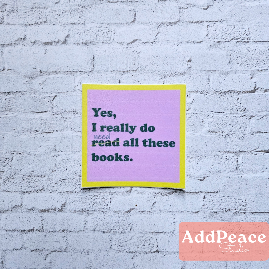 Yes, I Really Do Need All These Books Sticker | Funny Book Lover Vinyl Sticker