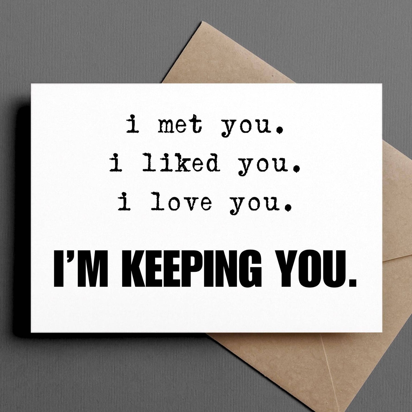 I Met You, I Love You, I'm Keeping You Funny Love Card