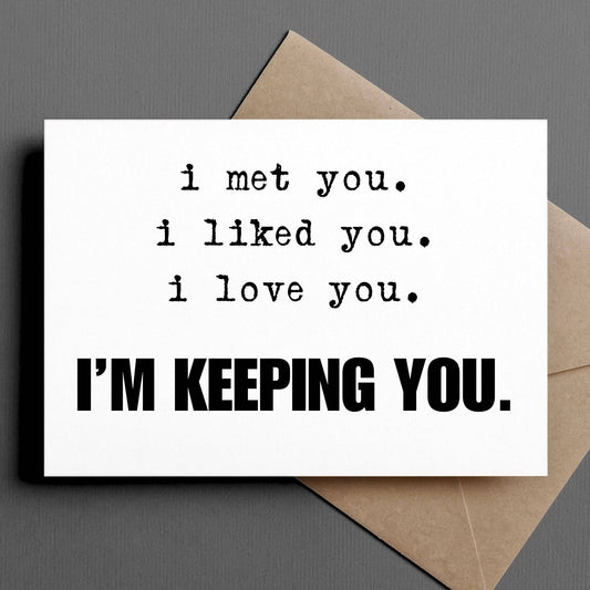 I Met You, I Love You, I'm Keeping You Funny Love Card