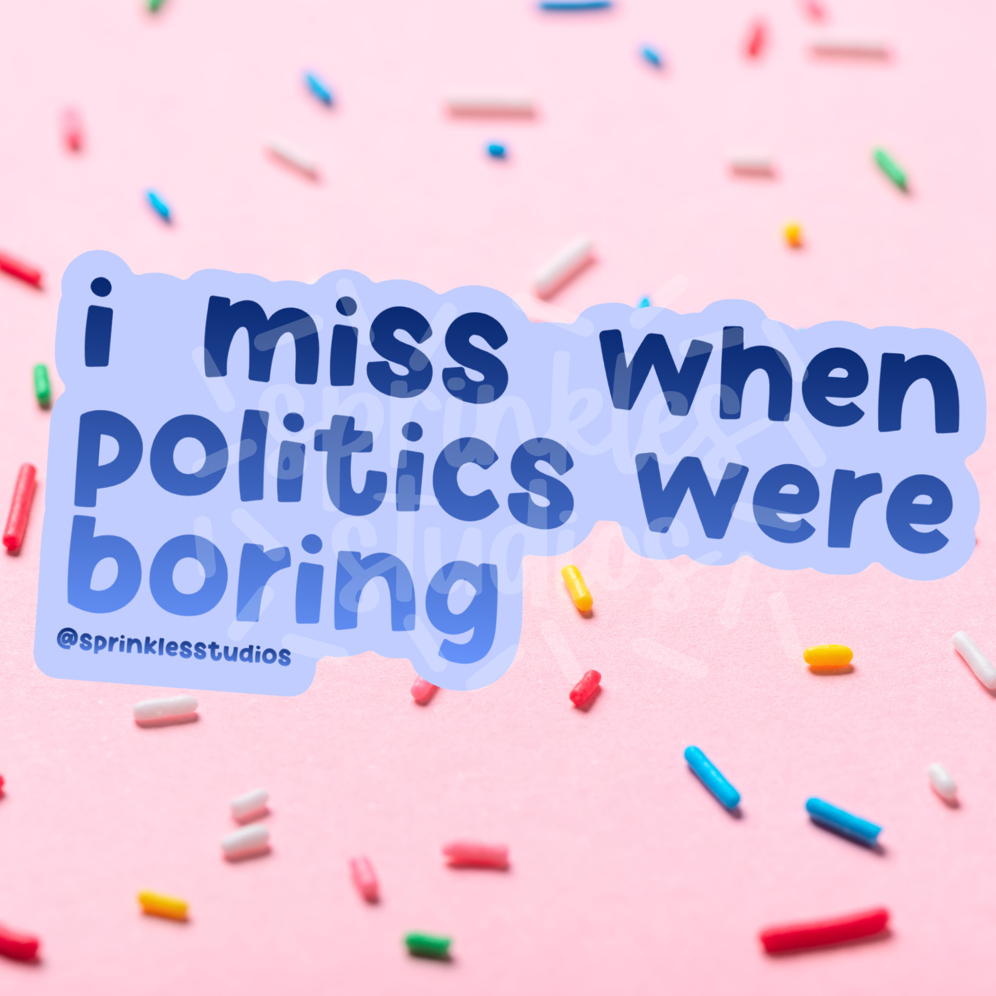 Text sticker with 'I miss when politics were boring' on a pink background with colorful sprinkles