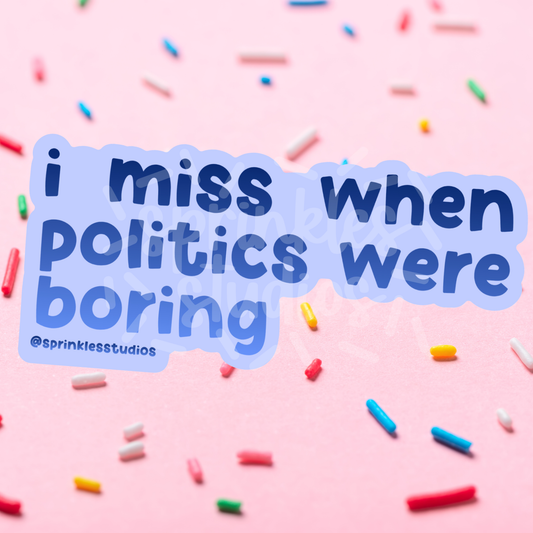 Text sticker with 'I miss when politics were boring' on a pink background with colorful sprinkles