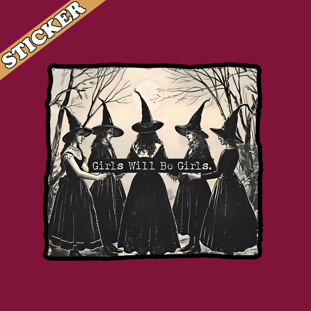 Sticker with black and white illustration of five women in witch hats and dresses with 'Girls Will Be Girls' text on a red background.