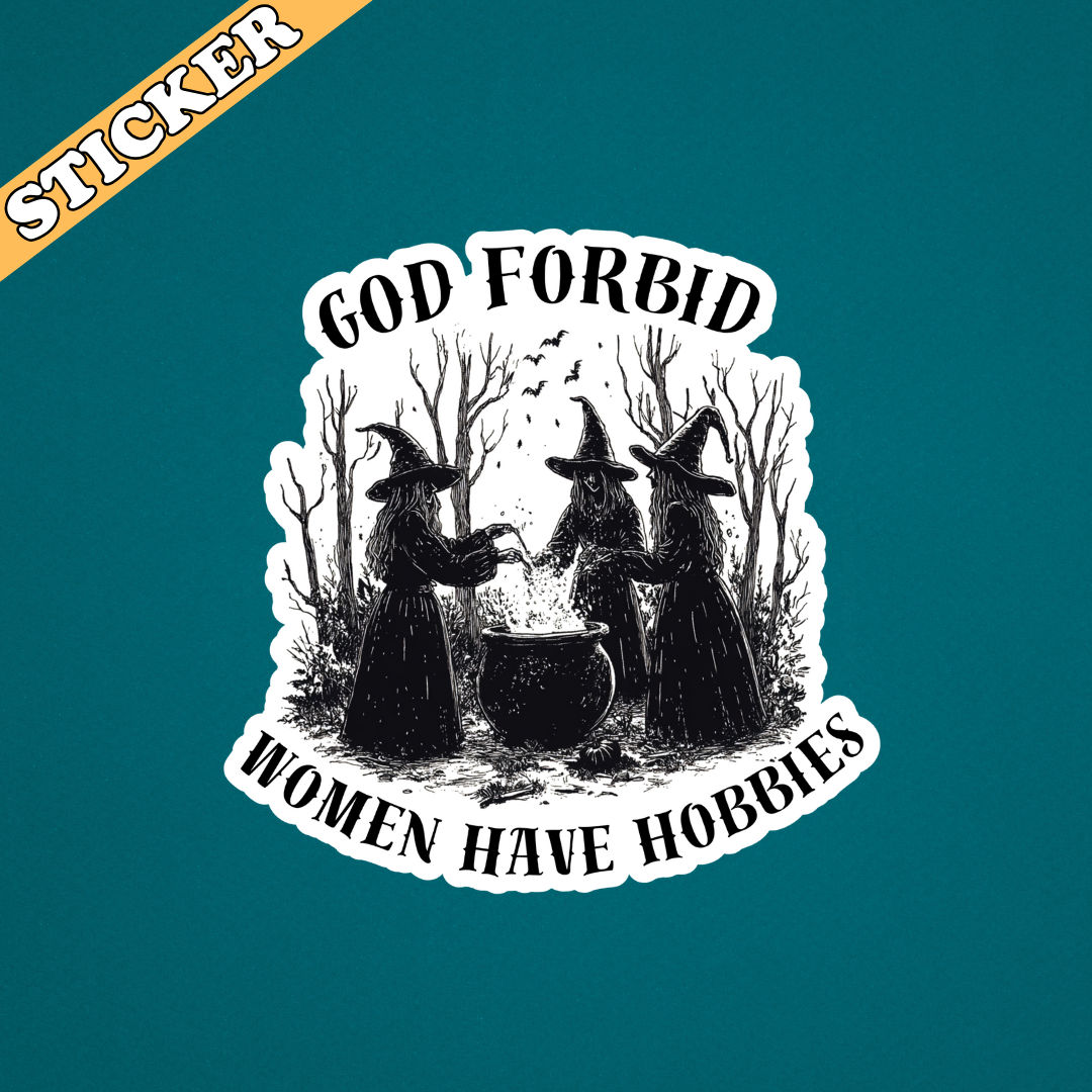 God Forbid Women Have Hobbies Sticker | Funny Feminist Witchy Vinyl Decal