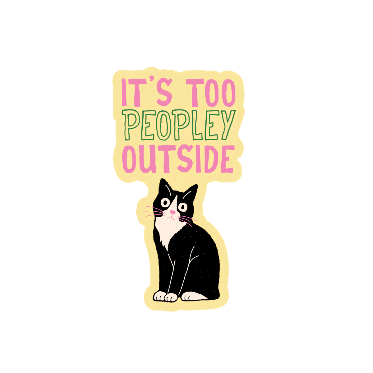 Sticker with a cat illustration and text 'It's too peopley outside' on a white background