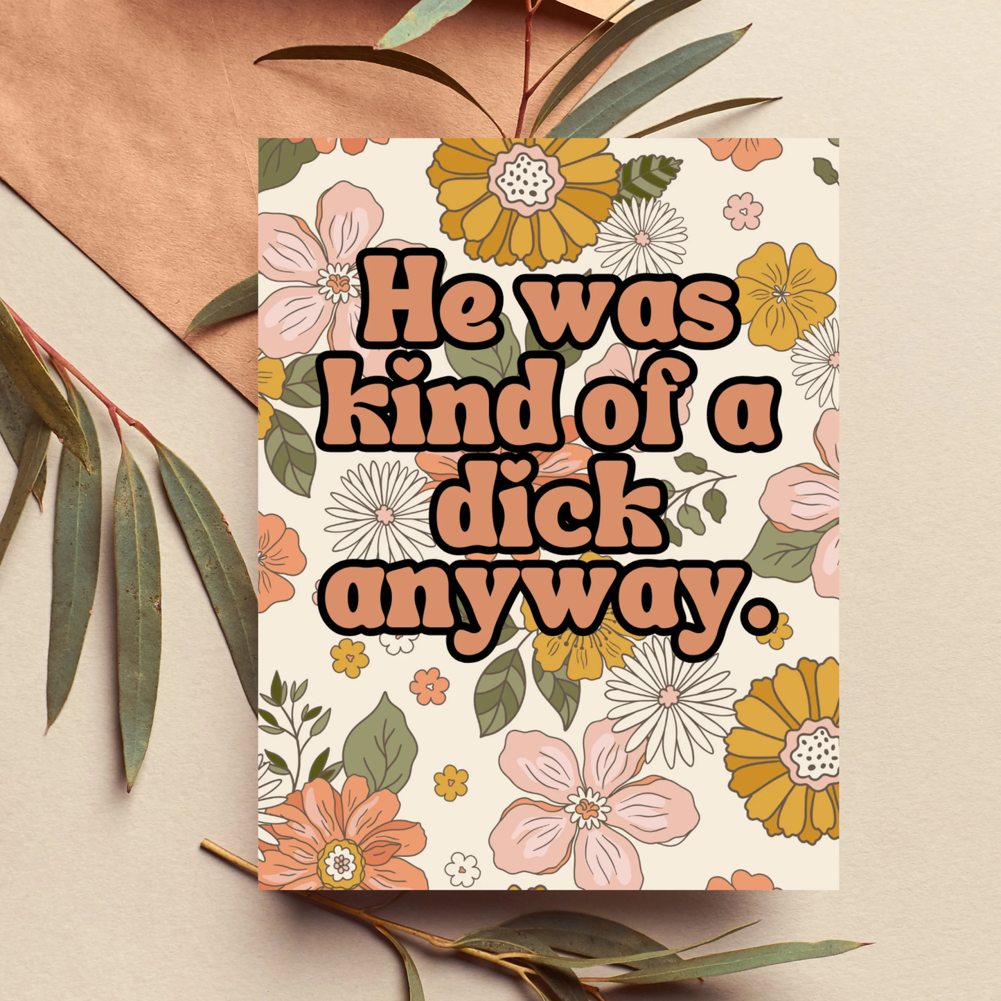 Floral card with text 'He was kind of a dick anyway.' on a beige background