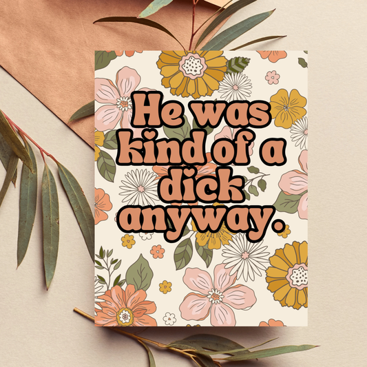 Floral card with text 'He was kind of a dick anyway.' on a beige background