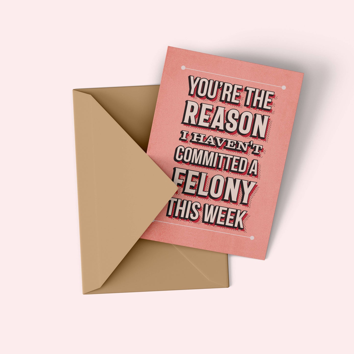 You're the Reason I Haven’t Committed a Felony Friendship Card