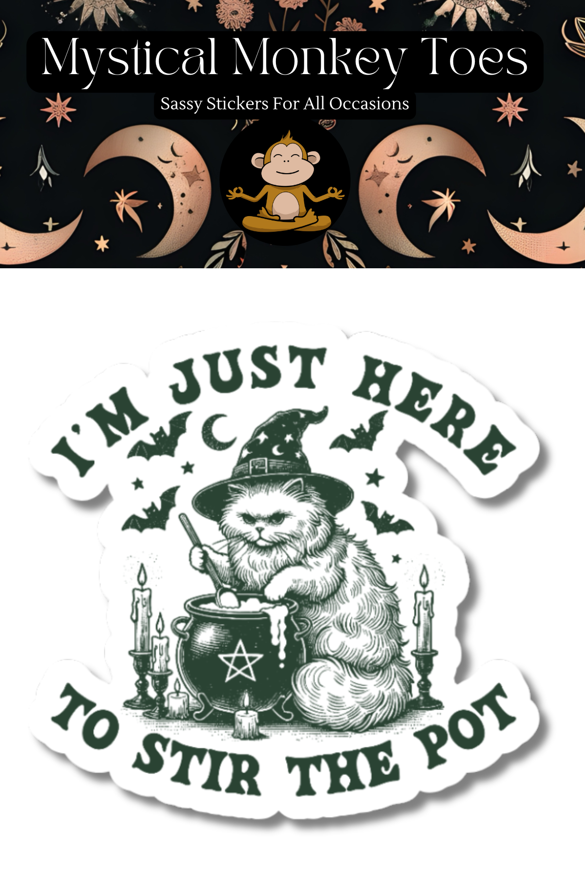 Sticker with a cat in a witch hat and potion, text 'I'm just here to stir the pot', and brand 'Mystical Monkey Toes' on a decorative background.