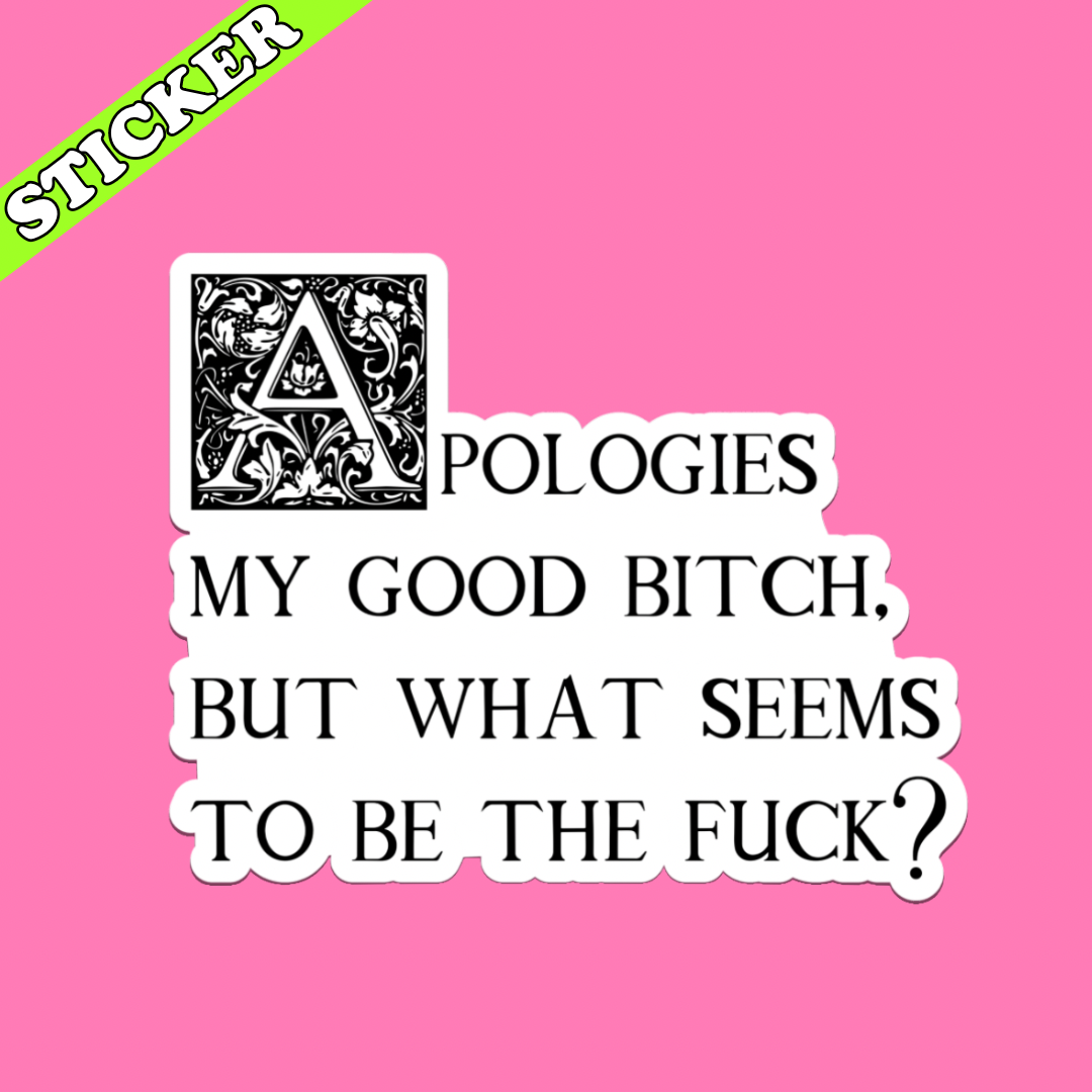 Apologies My Good Bitch Sticker | Funny Sarcastic Profanity Vinyl Sticker