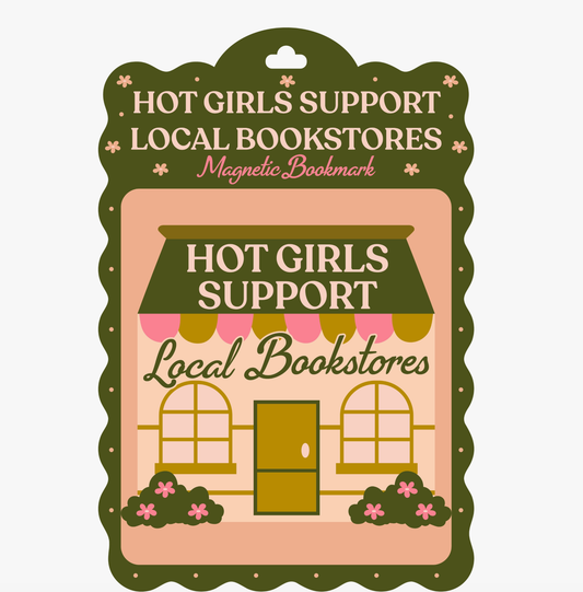 A decorative magnetic bookmark card featuring the phrase 'HOT GIRLS SUPPORT LOCAL BOOKSTORES' and 'Magnetic Bookmark' in cream text on an olive green scalloped border, with a pink storefront illustration in the center.