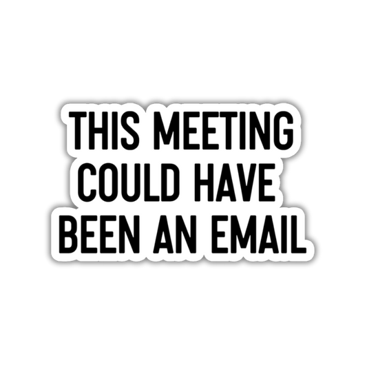 Sticker with text 'THIS MEETING COULD HAVE BEEN AN EMAIL' on a white background