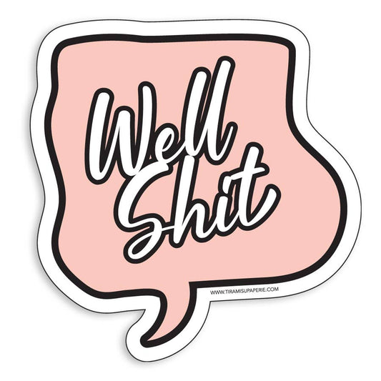 Sticker with 'Well Shit' text in a speech bubble shape on a pink background