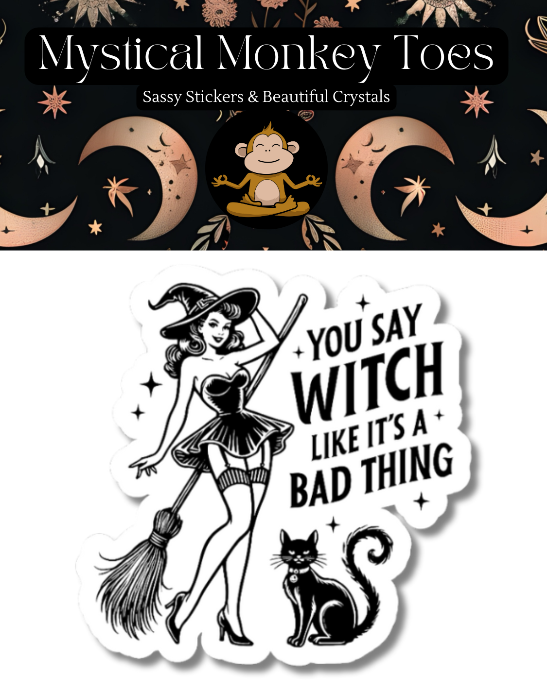 Sticker with witch design and text 'You say witch like it's a bad thing' on a black background with moon and star patterns.