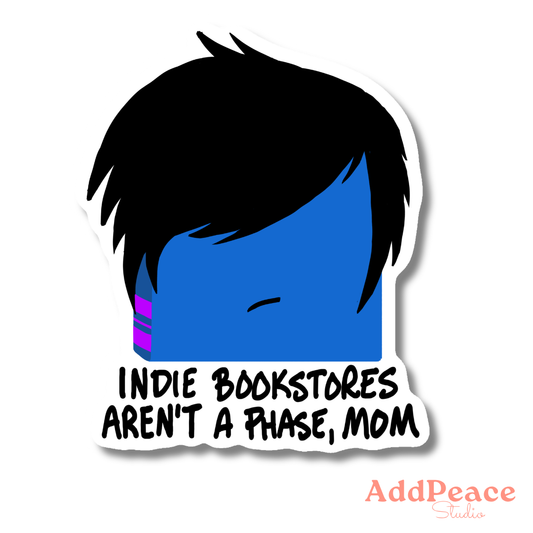 Sticker with blue face and black text 'Indie bookstores aren't a phase, mom' by AddPeace Studio.