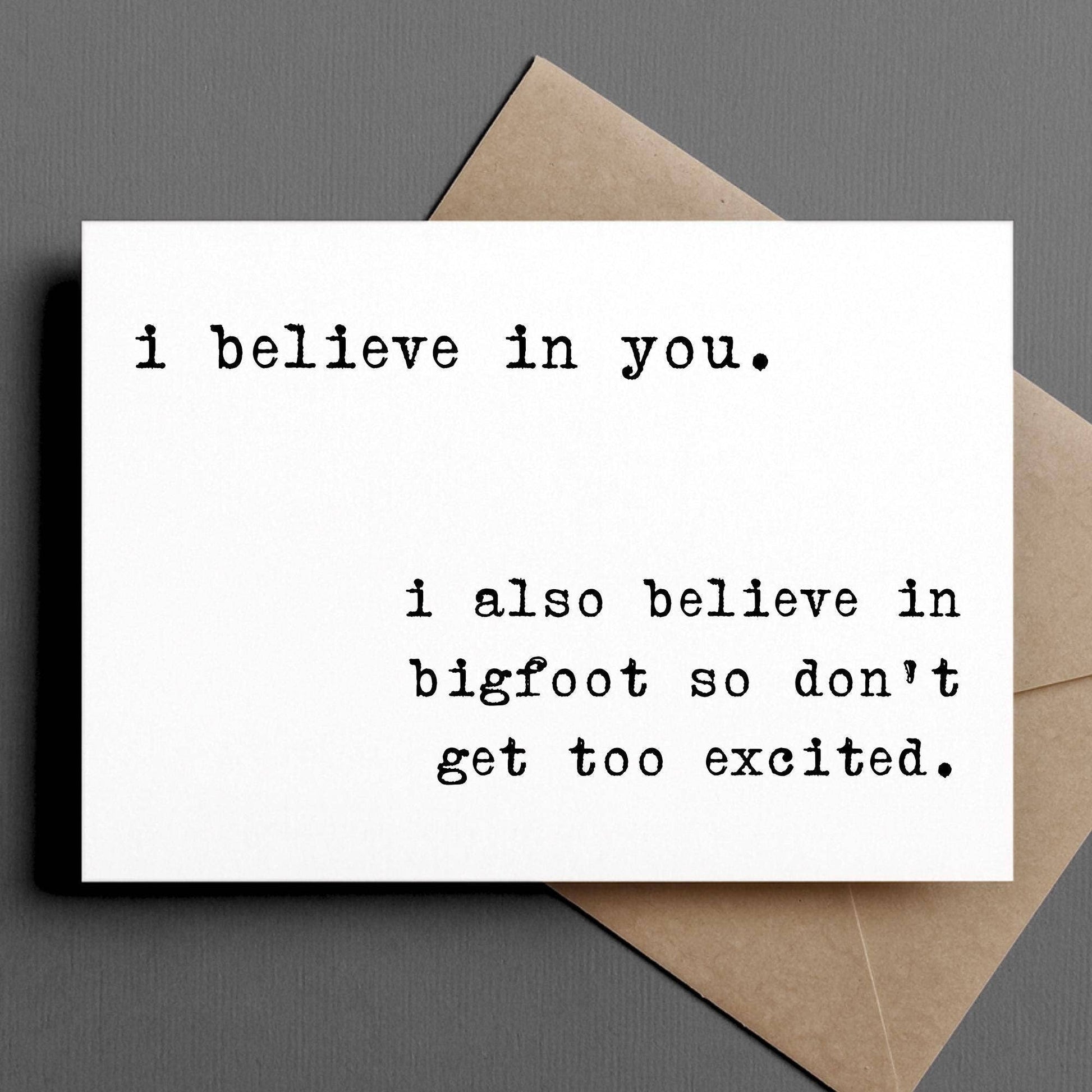 Card with text 'i believe in you. i also believe in bigfoot so don't get too excited.' on a gray background.