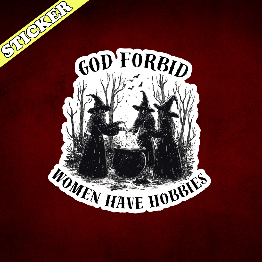 God Forbid Women Have Hobbies Sticker | Funny Feminist Witchy Vinyl Decal