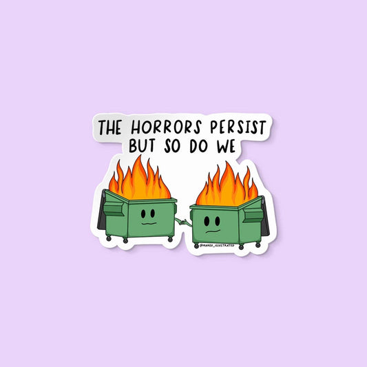 Sticker with two cartoon trash cans with flames and a speech bubble saying 'The horrors persist but so do we' on a light purple background.
