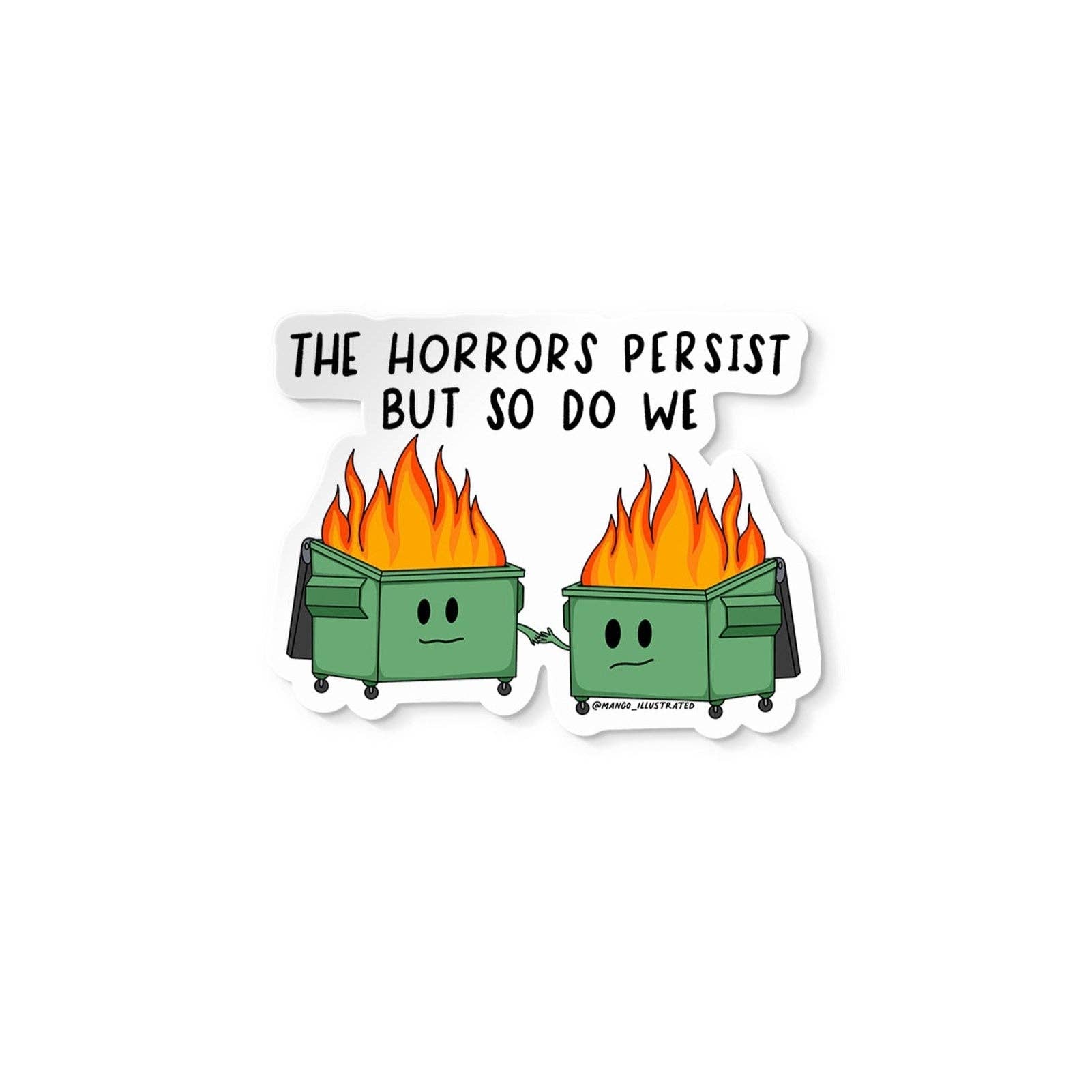 Sticker with two cartoon trash cans with flames and a speech bubble saying 'The horrors persist but so do we' on a white background