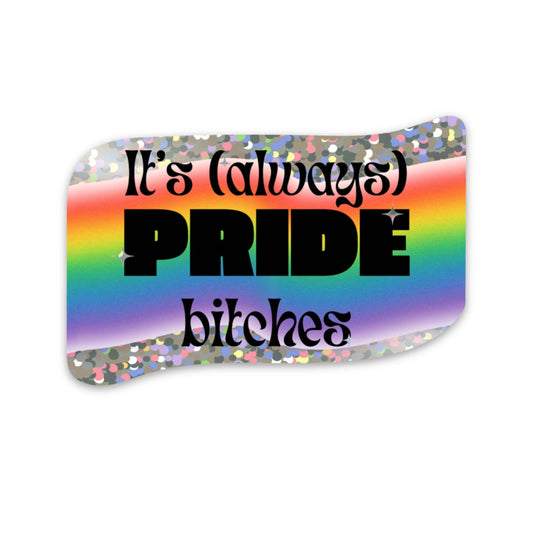 Sticker with rainbow design and text 'It's (always) PRIDE bitches' on a white background