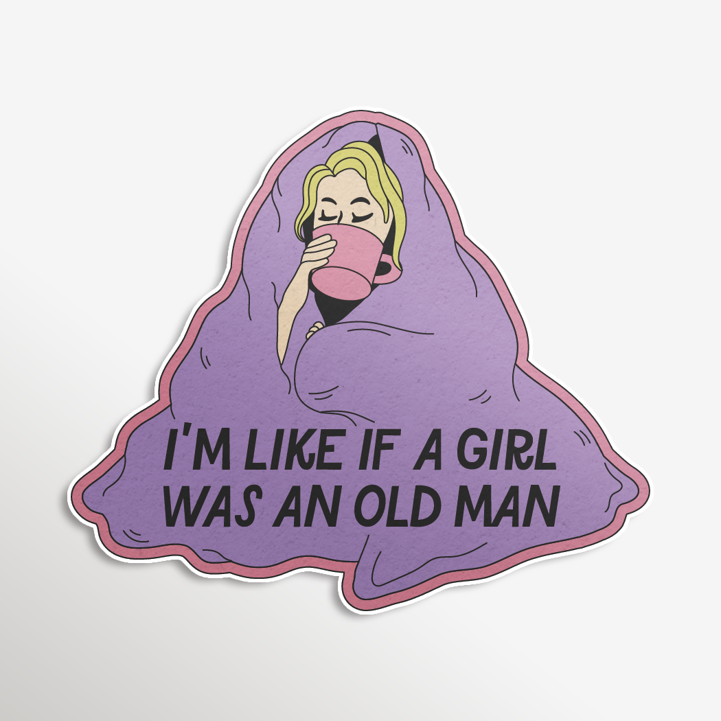 Cartoon character wrapped in a blanket with text 'I'm like if a girl was an old man' on a light gray background