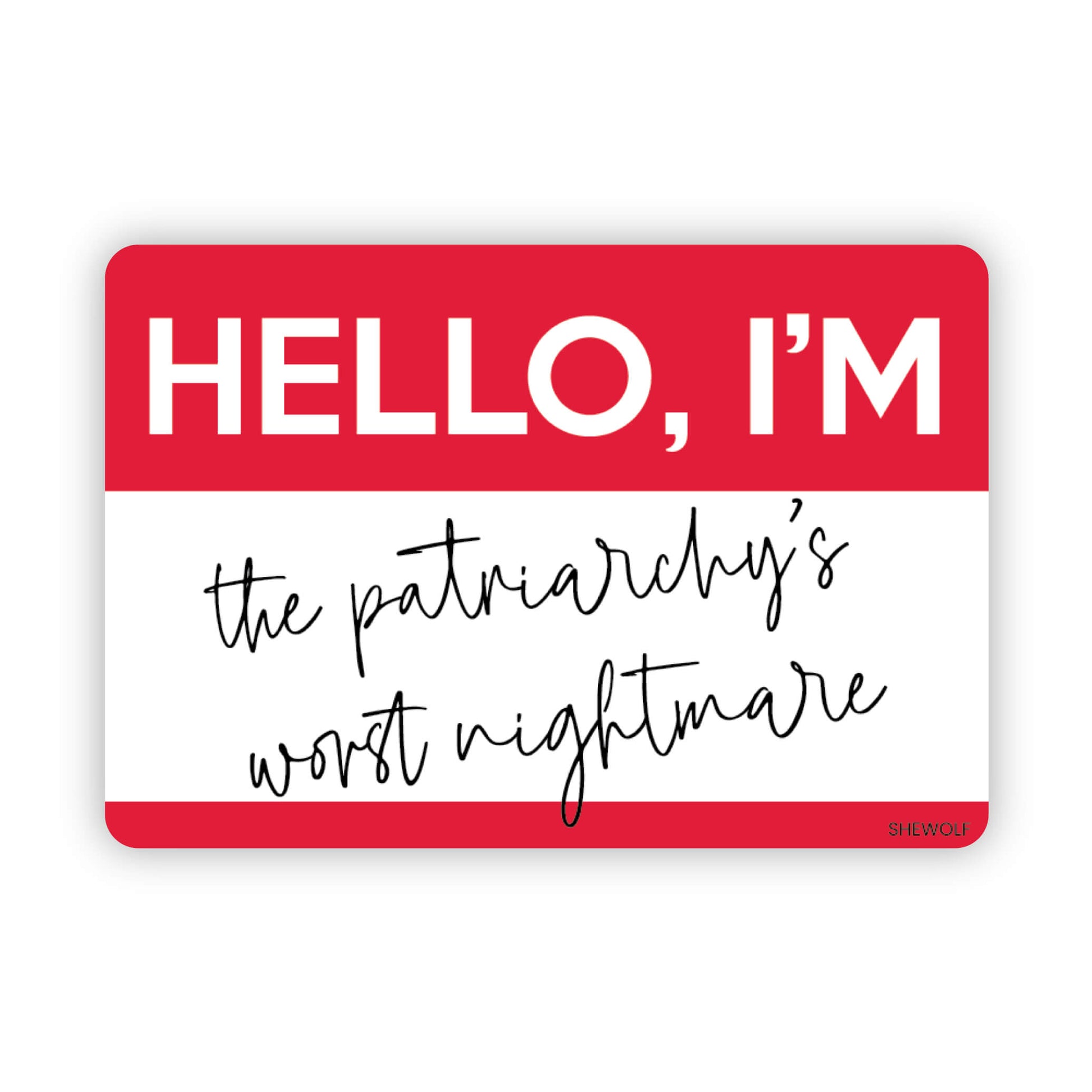 Red and white sign with text 'HELLO, I'M the patriarchy's worst nightmare' on a white background