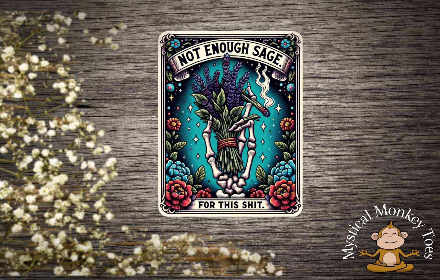 Skeletal figure with flowers and text 'Not Enough Sage for This Shit' on a wooden surface with flowers.