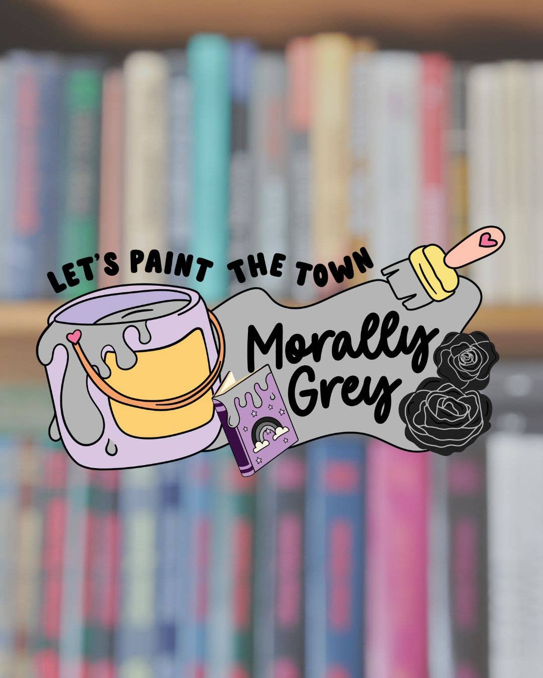 Illustration of a paintbrush and palette with text 'Let's Paint the Town Morally Grey' against a blurred bookshelf background.