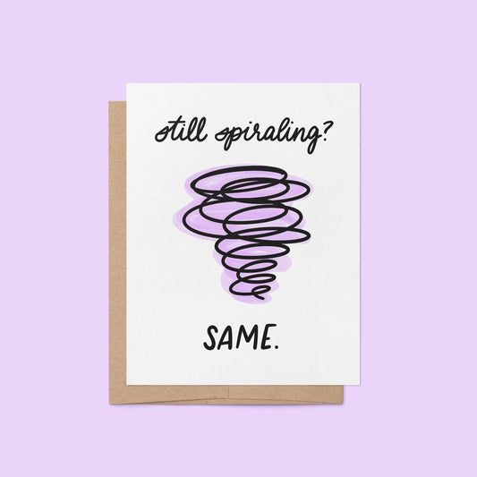 Card with a tornado illustration and text 'still spiraling? SAME.' on a purple background