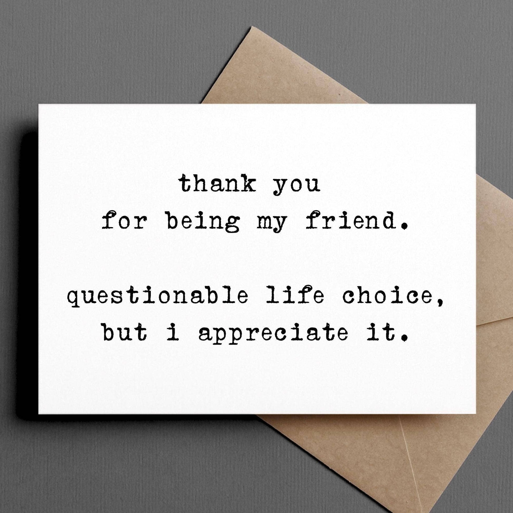 Card with text 'thank you for being my friend. questionable life choice, but I appreciate it.' on a gray background.