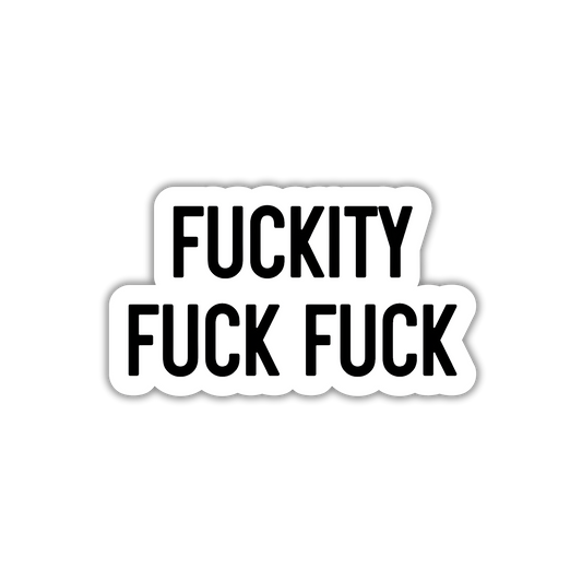 Sticker with the text 'FUCKITY FUCK FUCK' on a white background