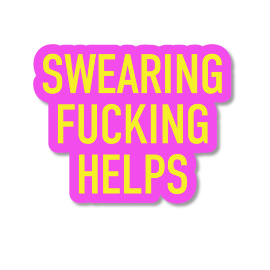 Pink and yellow sticker with the text 'SWEARING FUCKING HELPS' on a white background