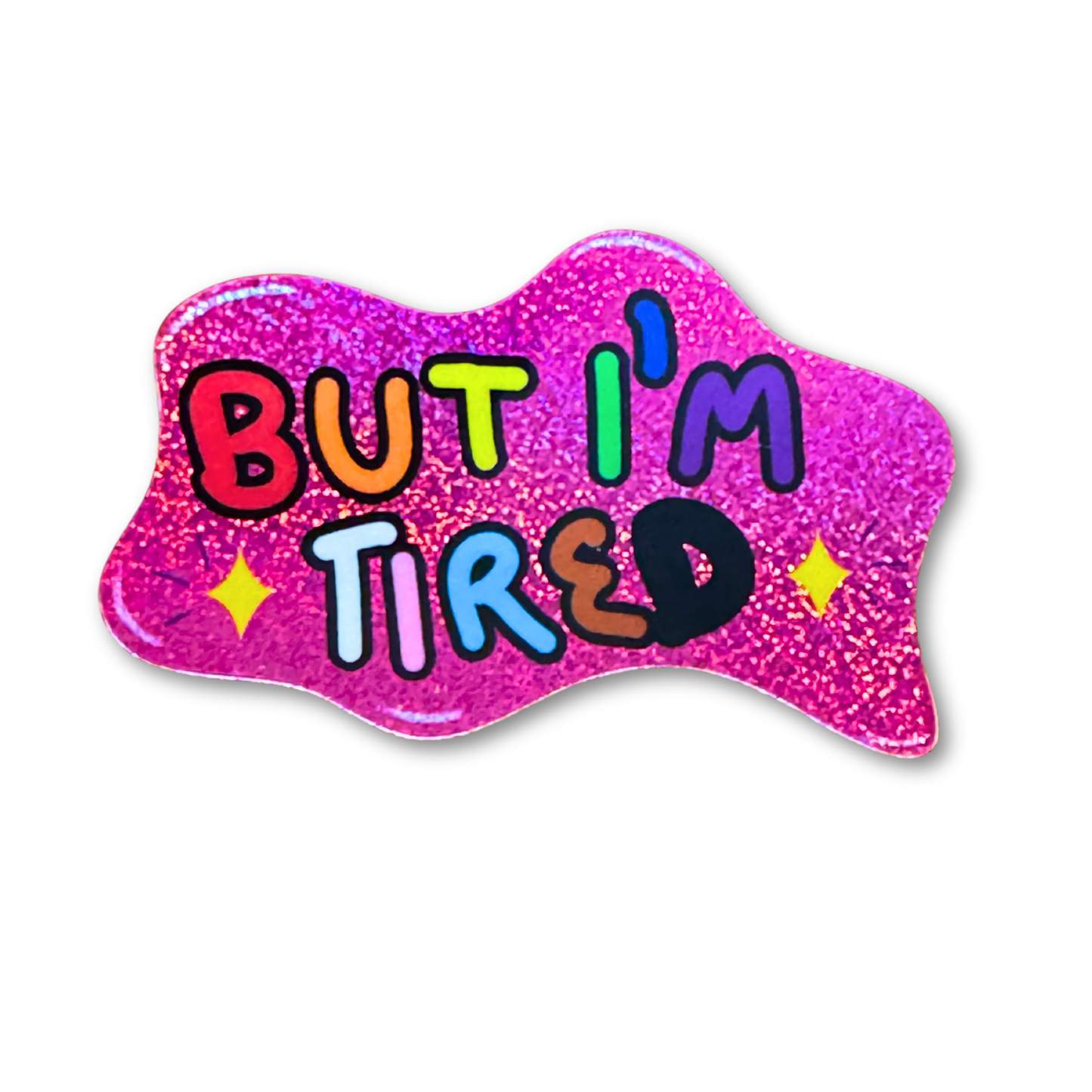 But I'm Tired Sticker – Glittery Pride Letters