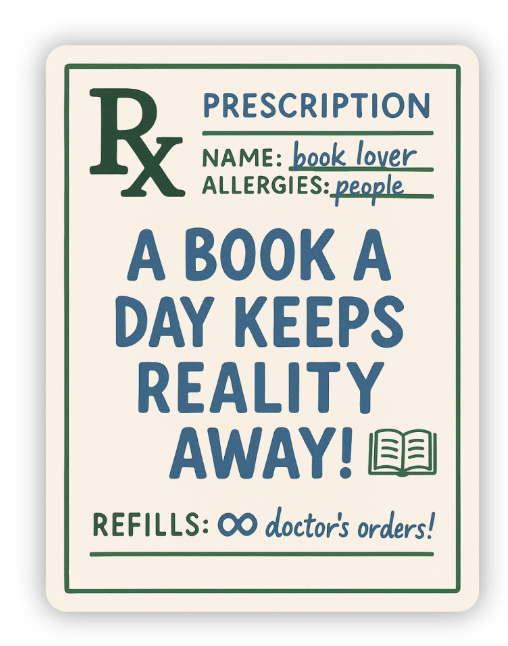 Sticker with humorous prescription text 'A book a day keeps reality away!' on a white background