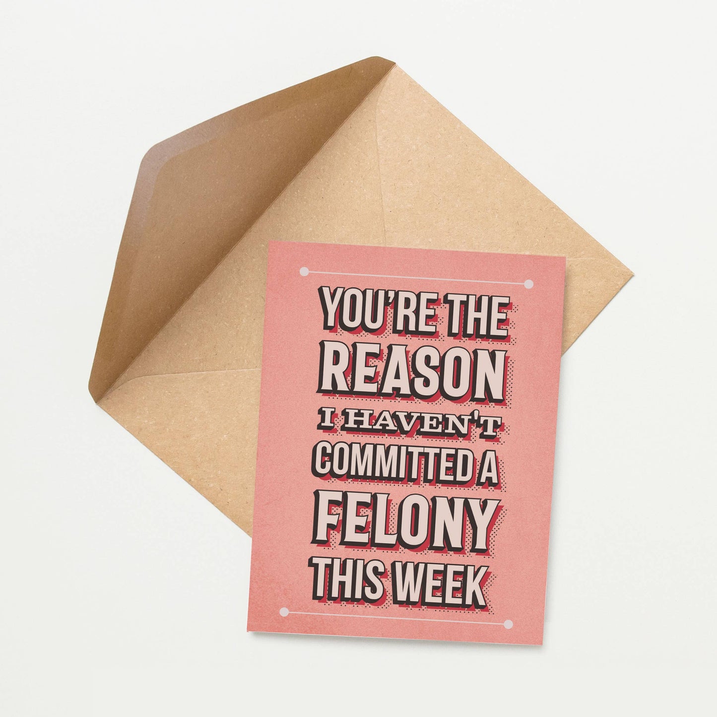 You're the Reason I Haven’t Committed a Felony Friendship Card