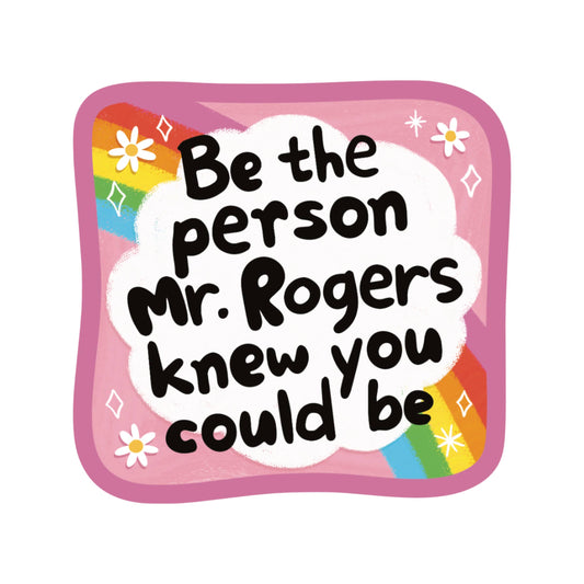 Motivational quote graphic with colorful border and text 'Be the person Mr. Rogers knew you could be'.