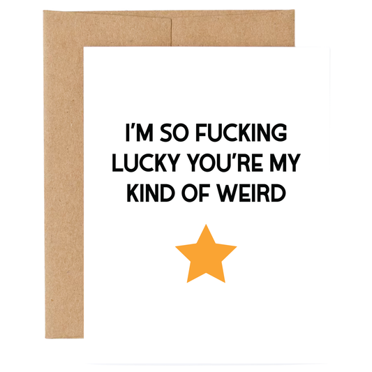 Card with text 'I'm so fucking lucky you're my kind of weird' and a yellow star on a white background.