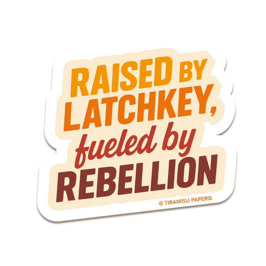 Sticker with text 'Raised by Latchkey, fueled by Rebellion' on a white background