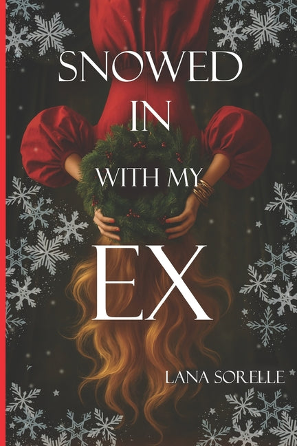 Snowed in with My Ex: A Small-Town Holiday Romance with Her Broody Ex and One Dangerous Bed - Ingram
