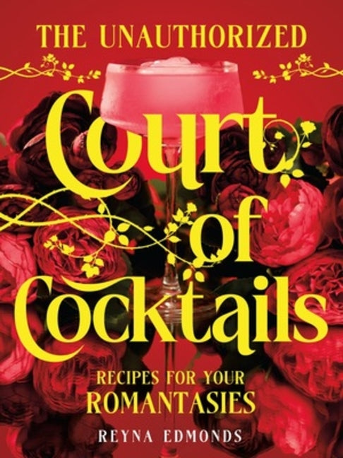 Unauthorized Court of Cocktails: Recipes for Your Romantasies - Ingram